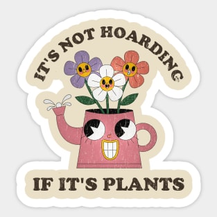 Its Not Hoarding If Its Plants // funny sayings Sticker